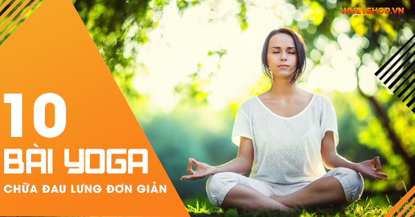 Tổng hợp 10 bài tập yoga chữa đau lưng hiệu quả