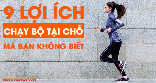 9 lợi ích của chạy bộ tại chỗ mà bạn chưa biết