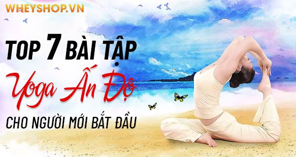 Top 7 bài tập Yoga Ấn Độ cho người mới bắt đầu