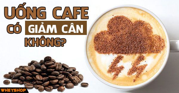 Sự thật về uống cafe giúp giảm cân hiệu quả