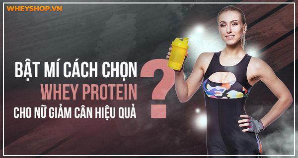 Bật mí cách chọn Whey Protein cho nữ giảm cân hiệu quả