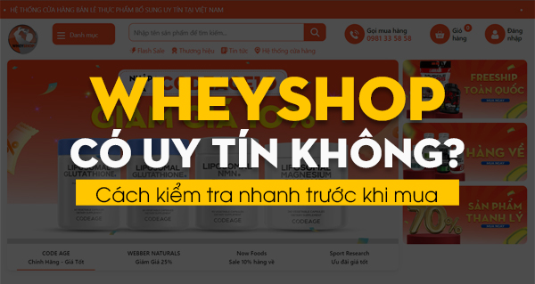 WheyShop có uy tín không? Cách kiểm tra nhanh trước khi mua