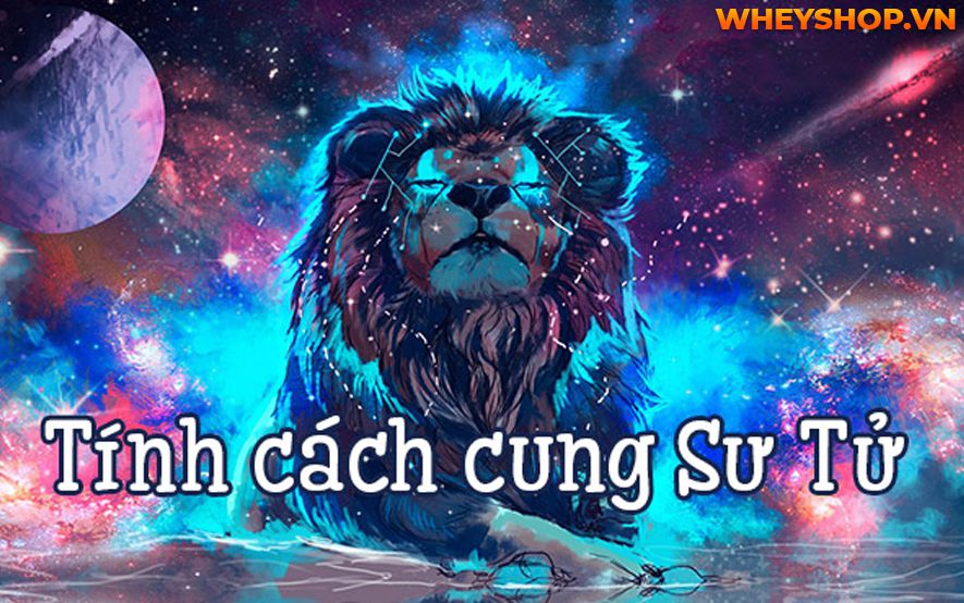 Nếu bạn đang băn khoăn về tính cách, tình yêu và sự nghiệp Cung Sư Tử ra sao thì hãy cùng WheyShop tham khảo chi tiết bài viết...