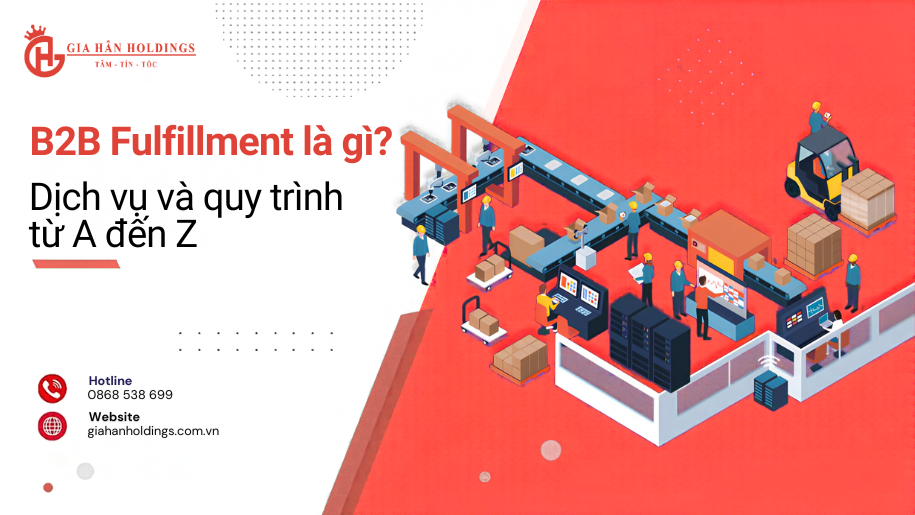 B2B Fulfillment là gì? Dịch vụ và quy trình từ A đến Z