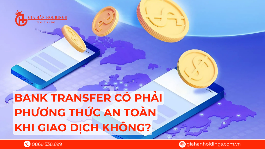 Bank transfer có phải phương thức an toàn khi giao dịch không?
