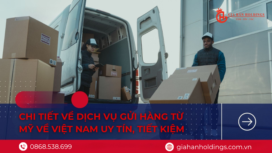 Chi tiết về dịch vụ gửi hàng từ Mỹ về Việt Nam uy tín, tiết kiệm