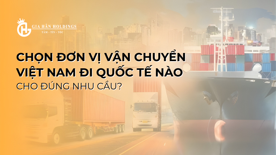 Chọn đơn vị vận chuyển Việt Nam đi quốc tế nào cho đúng nhu cầu?
