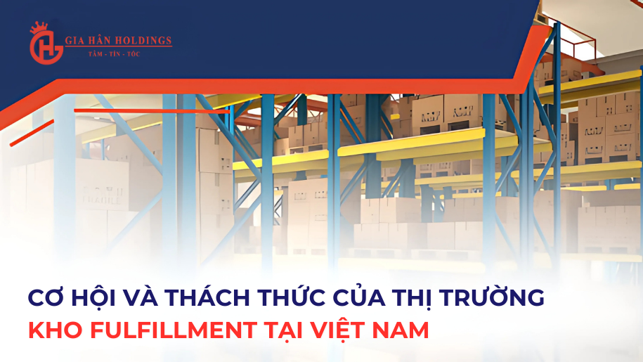 Cơ hội và thách thức của thị trường kho Fulfillment tại Việt Nam