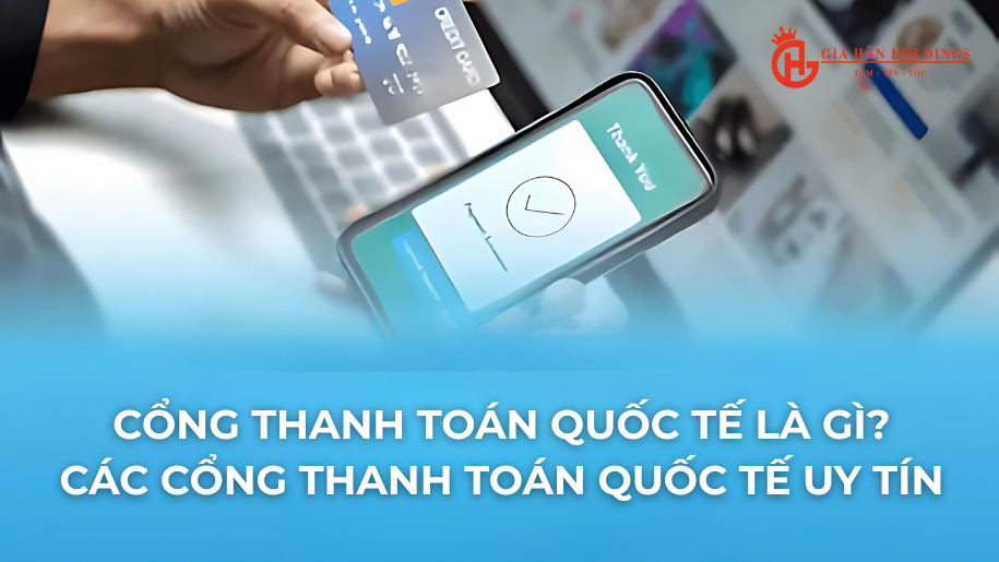Cổng thanh toán quốc tế là gì? Các cổng thanh toán quốc tế uy tín