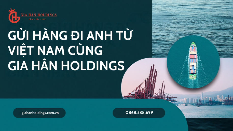 Gửi hàng đi Anh từ Việt Nam cùng Gia Hân Holdings