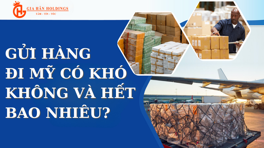 Gửi hàng đi Mỹ có khó không và hết bao nhiêu?