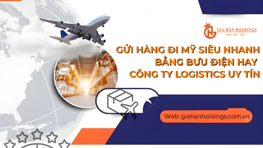 Gửi hàng đi Mỹ siêu nhanh bằng bưu điện hay công ty logistics uy tín