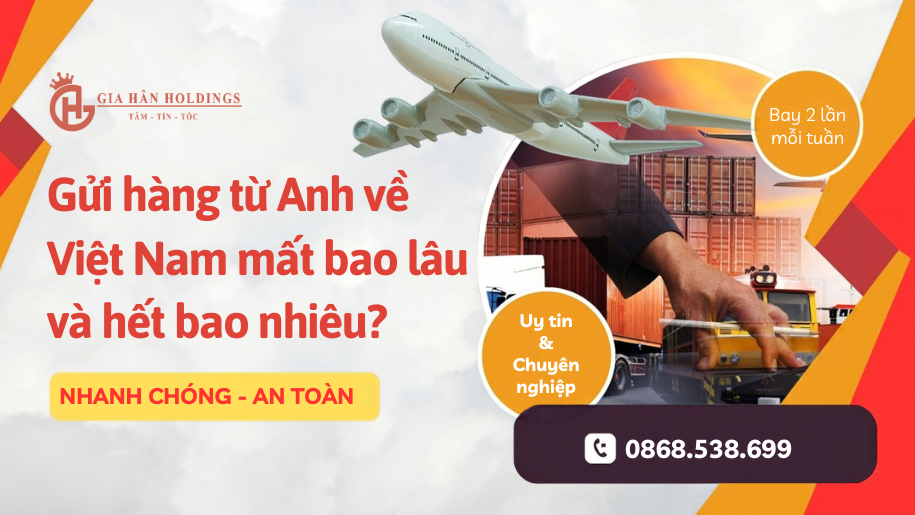 Gửi hàng từ Anh về Việt Nam mất bao lâu và hết bao nhiêu?