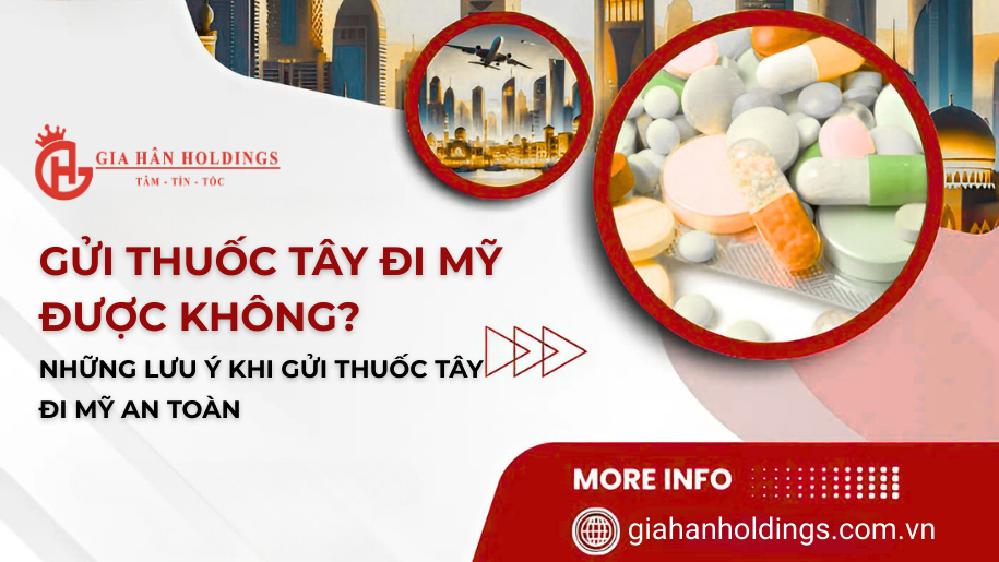 Gửi thuốc tây đi Mỹ được không? Những lưu ý khi gửi thuốc tây đi Mỹ an toàn
