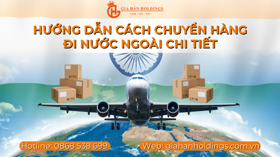 Hướng dẫn cách chuyển hàng đi nước ngoài chi tiết