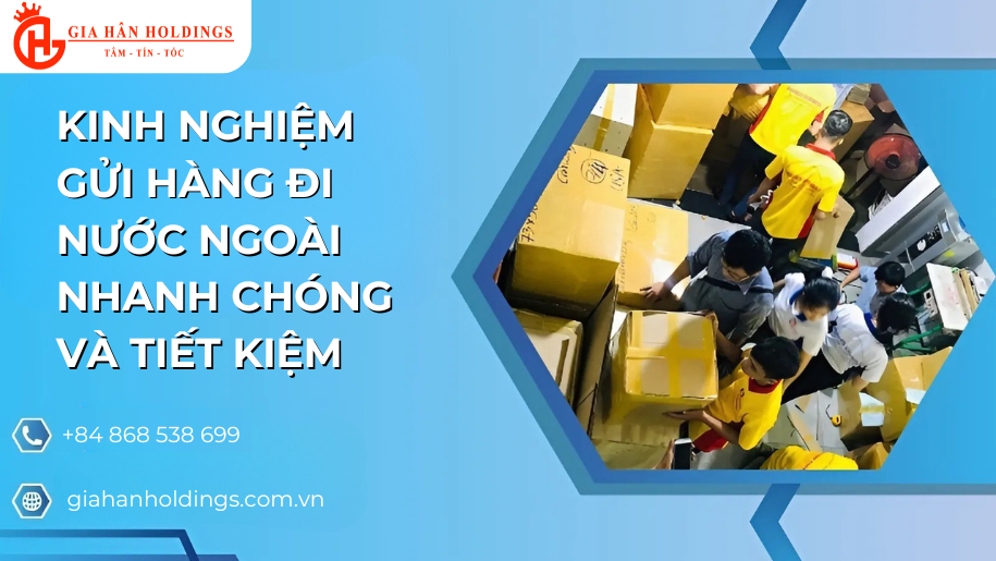 Kinh nghiệm gửi hàng đi nước ngoài nhanh chóng và tiết kiệm