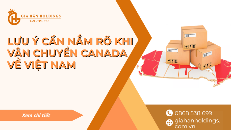 Lưu ý cần nắm rõ khi vận chuyển Canada về Việt Nam 