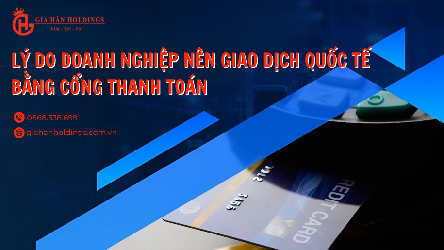 Lý do doanh nghiệp nên giao dịch quốc tế bằng cổng thanh toán