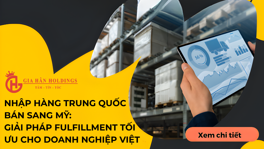 Nhập hàng Trung Quốc bán sang Mỹ: Giải pháp Fulfillment tối ưu cho doanh nghiệp Việt