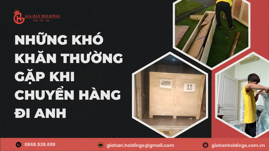 Những khó khăn thường gặp khi chuyển hàng đi Anh