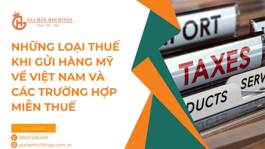 Những loại thuế khi gửi hàng Mỹ về Việt Nam và các trường hợp miễn thuế