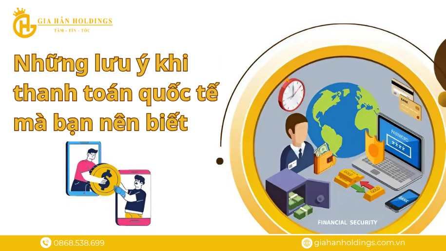 Những lưu ý khi thanh toán quốc tế mà bạn nên biết