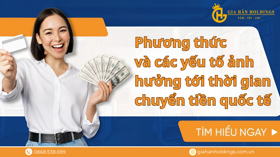 Phương thức và các yếu tố ảnh hưởng tới thời gian chuyển tiền quốc tế