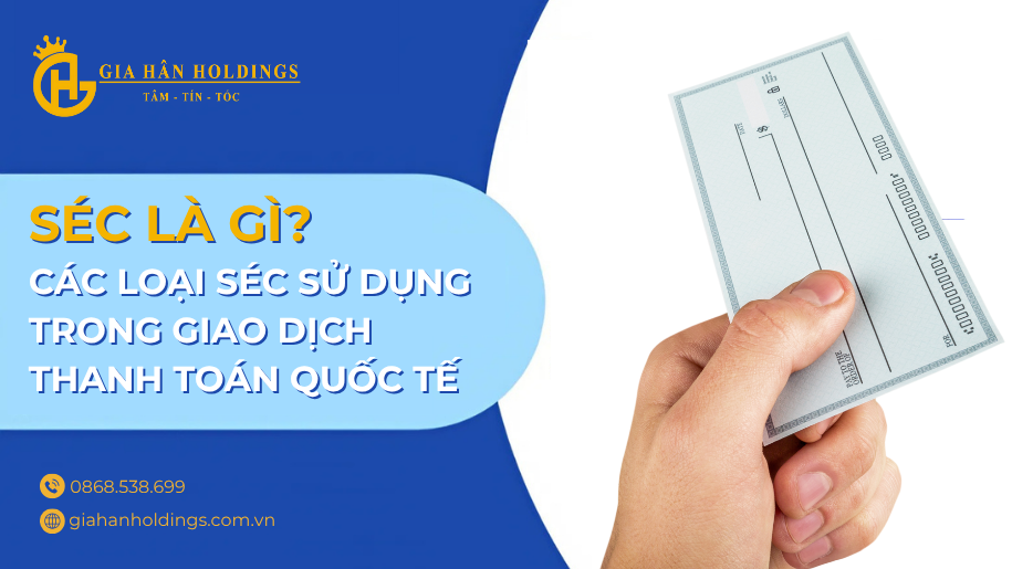 Séc là gì? Các loại séc sử dụng trong giao dịch thanh toán quốc tế