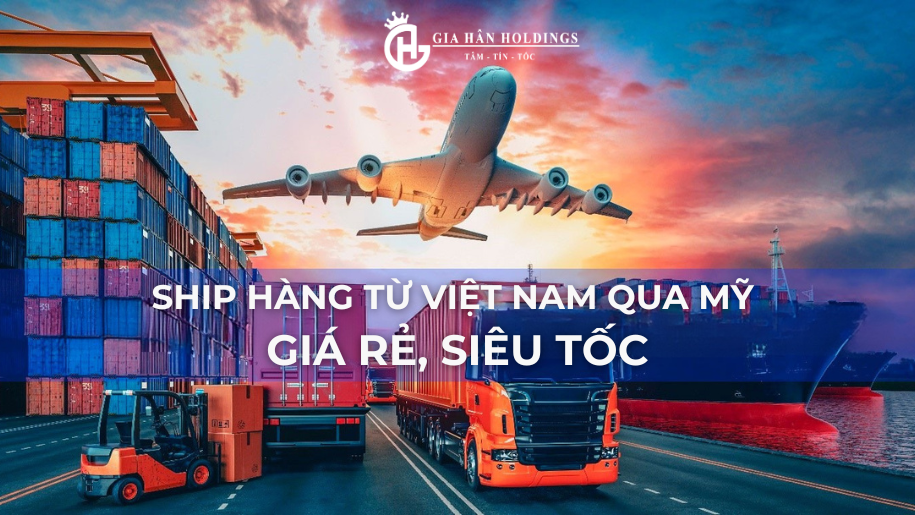 Ship hàng từ Việt Nam qua Mỹ giá rẻ, siêu tốc