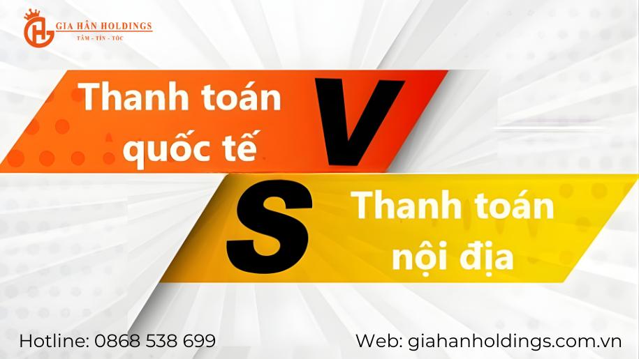 So sánh giữa thanh toán quốc tế và thanh toán nội địa