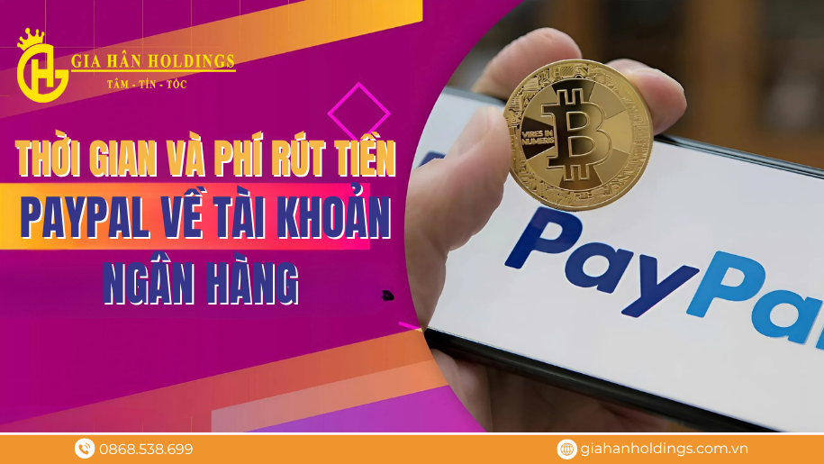 Thời gian và phí rút tiền Paypal về tài khoản ngân hàng