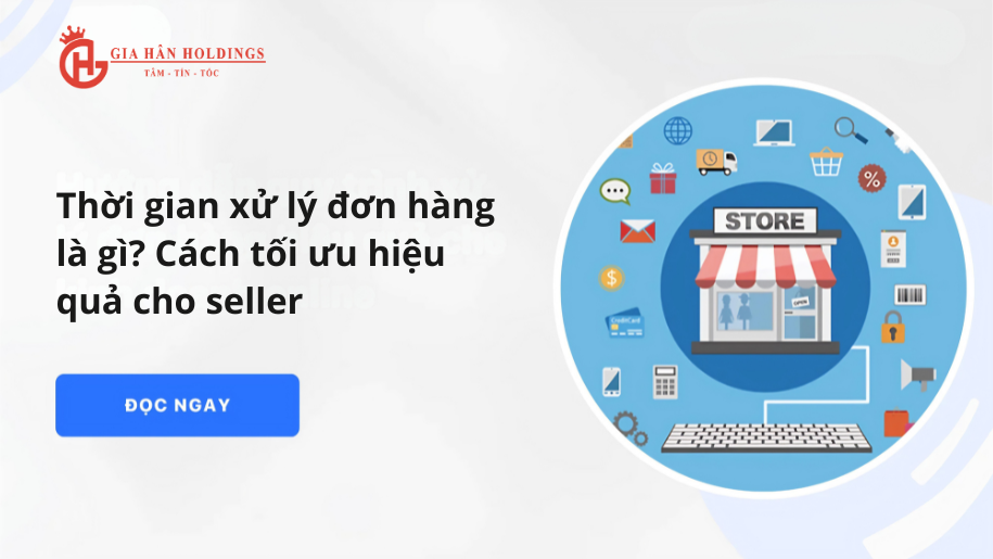 Thời gian xử lý đơn hàng là gì? Cách tối ưu hiệu quả cho seller