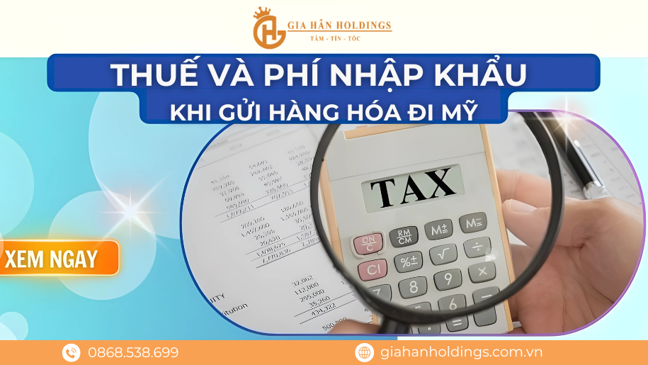 Thuế và phí nhập khẩu khi gửi hàng hóa đi Mỹ