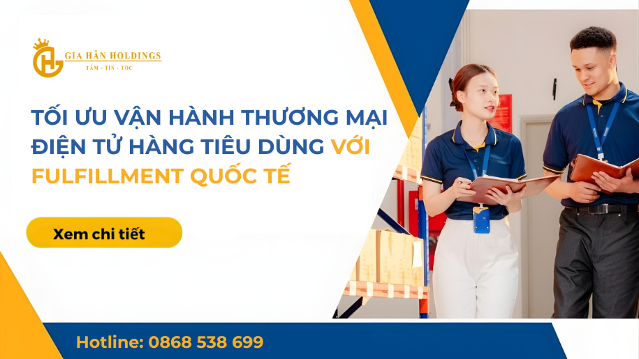 Tối ưu vận hành Thương mại điện tử hàng tiêu dùng với Fulfillment quốc tế