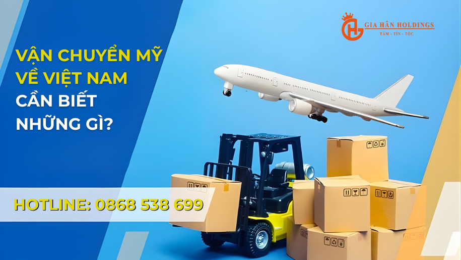Vận chuyển Mỹ về Việt Nam cần biết những gì?