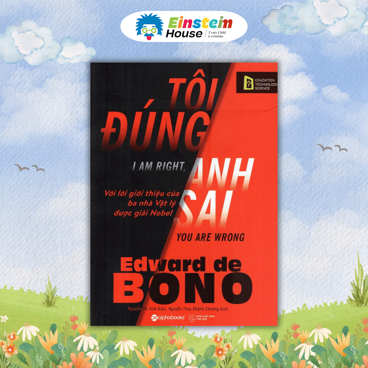 Bộ - Edward de BONO: 6 chiếc mũ tư duy + Tư duy đa chiều + Dạy con trẻ cách tư duy + Tôi đúng anh sai (4 Cuốn)