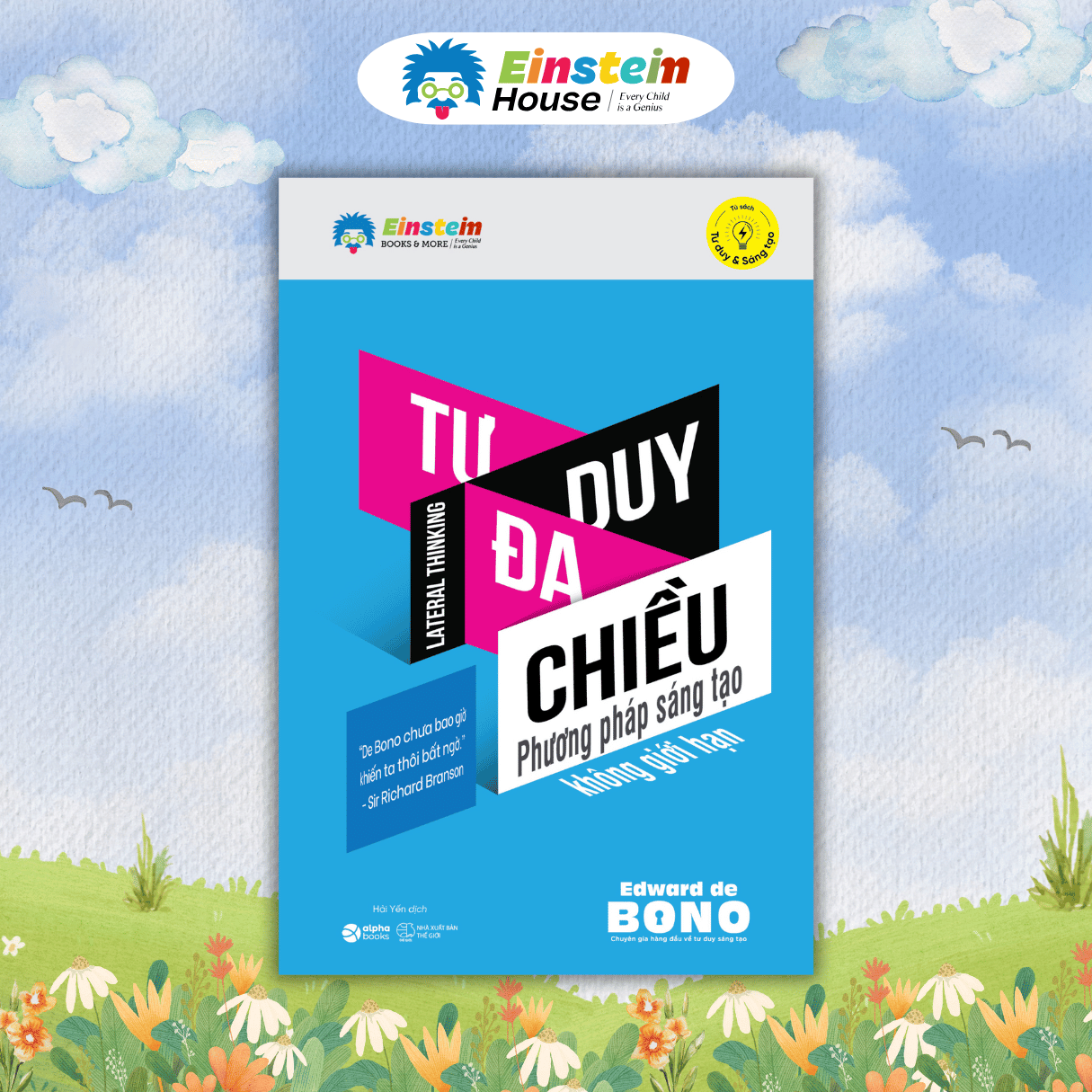 Bộ - Edward de BONO: 6 chiếc mũ tư duy + Tư duy đa chiều + Dạy con trẻ cách tư duy + Tôi đúng anh sai (4 Cuốn)