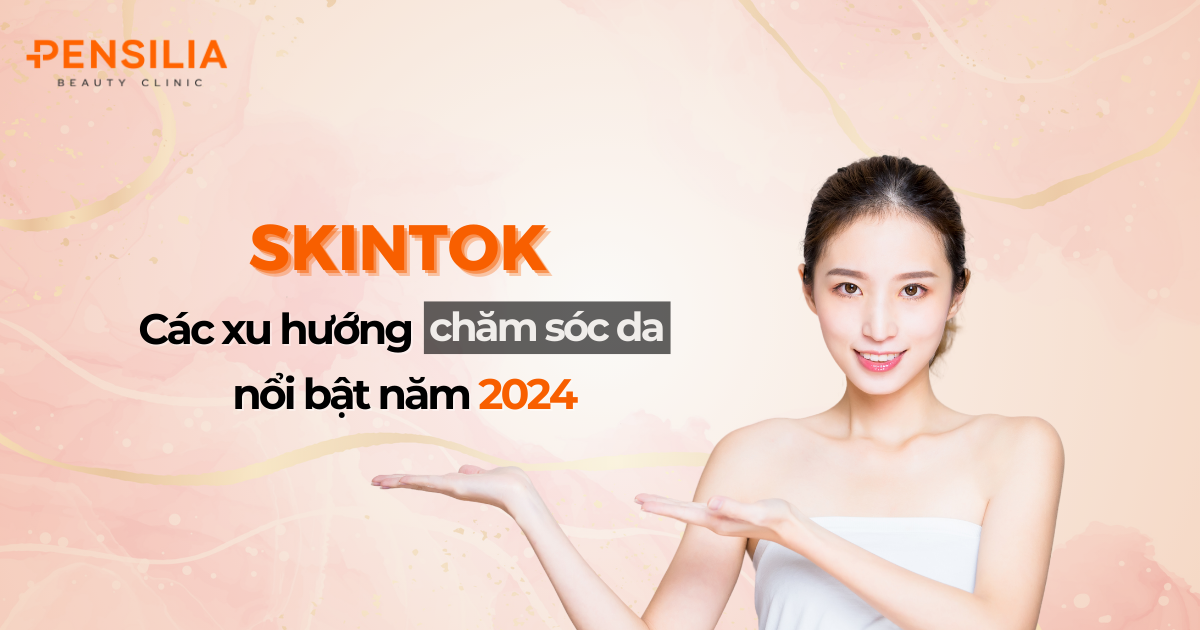 Skintok: Các xu hướng chăm sóc da nổi bật trên TikTok năm 2025
