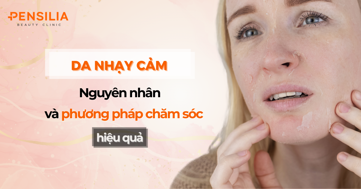 Da nhạy cảm là gì? Nguyên nhân và phương pháp chăm sóc hiệu quả