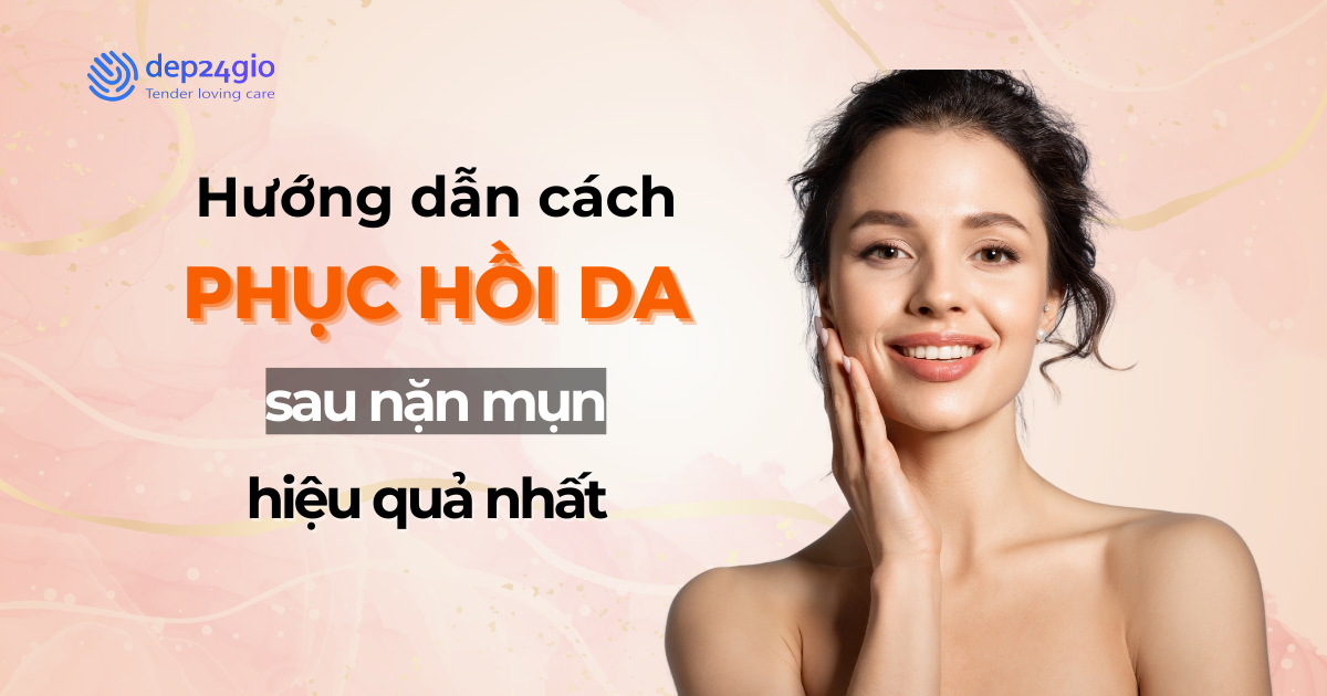 Hướng dẫn cách phục hồi da sau nặn mụn hiệu quả nhất