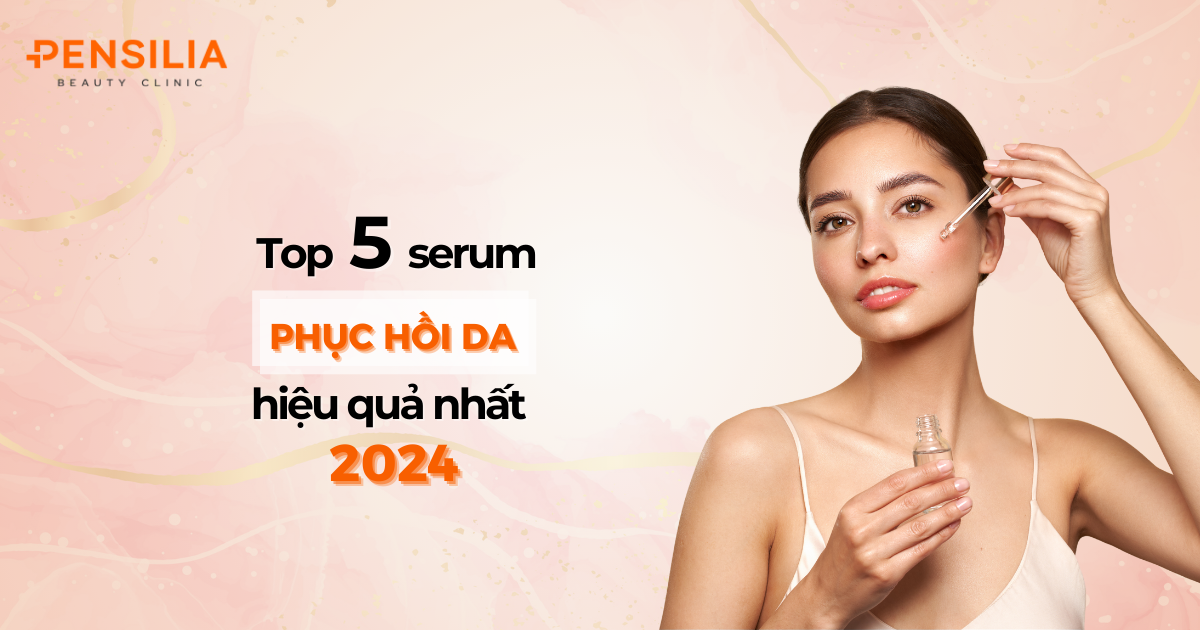 Top 5 serum phục hồi da hiệu quả nhất 2025