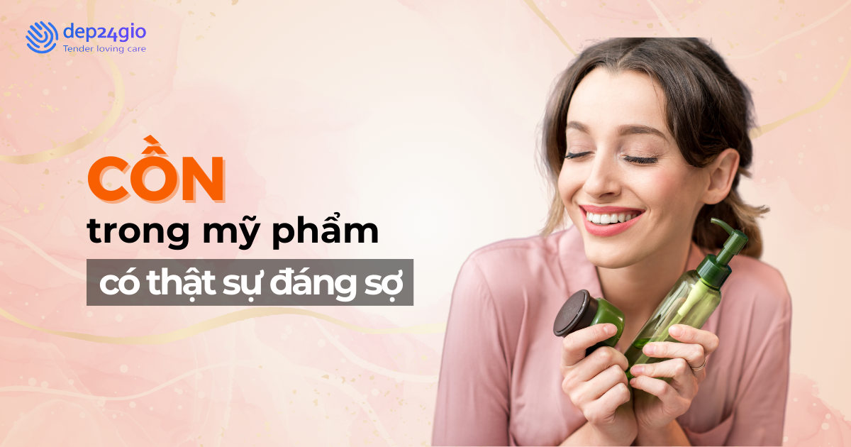Cồn trong mỹ phẩm có thật sự đáng sợ như bạn nghĩ?