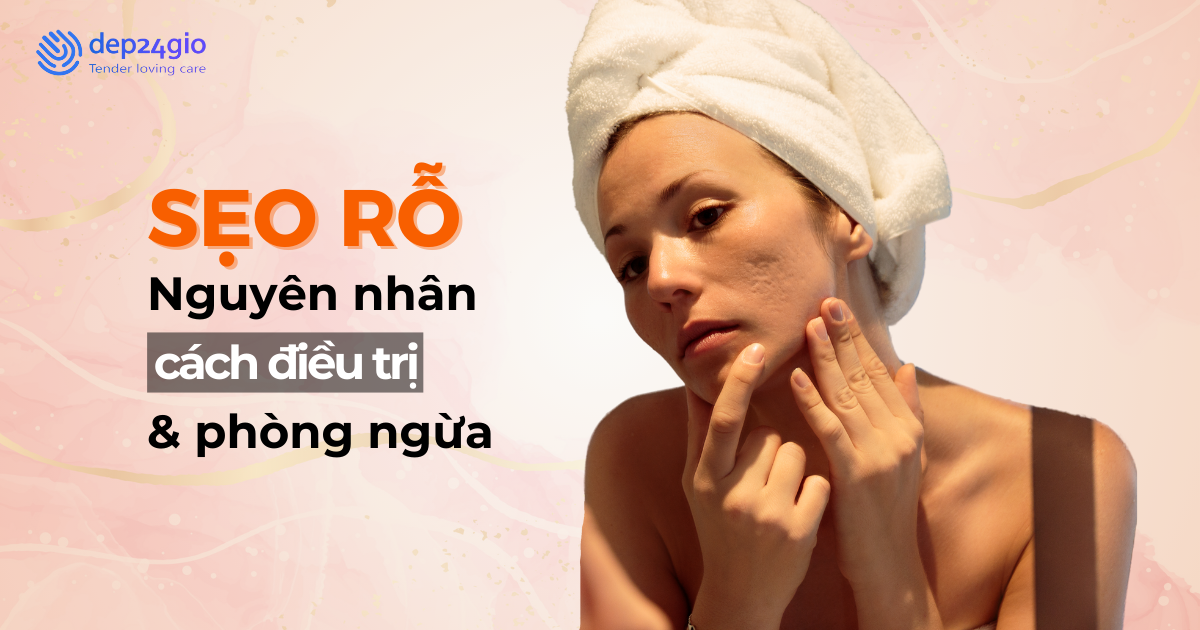 Sẹo rỗ là gì? Nguyên nhân, cách điều trị và phòng ngừa