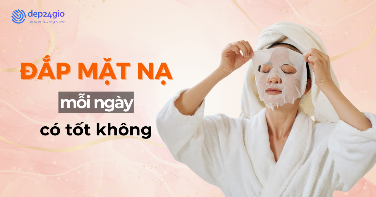 Đắp mặt nạ mỗi ngày có tốt không?