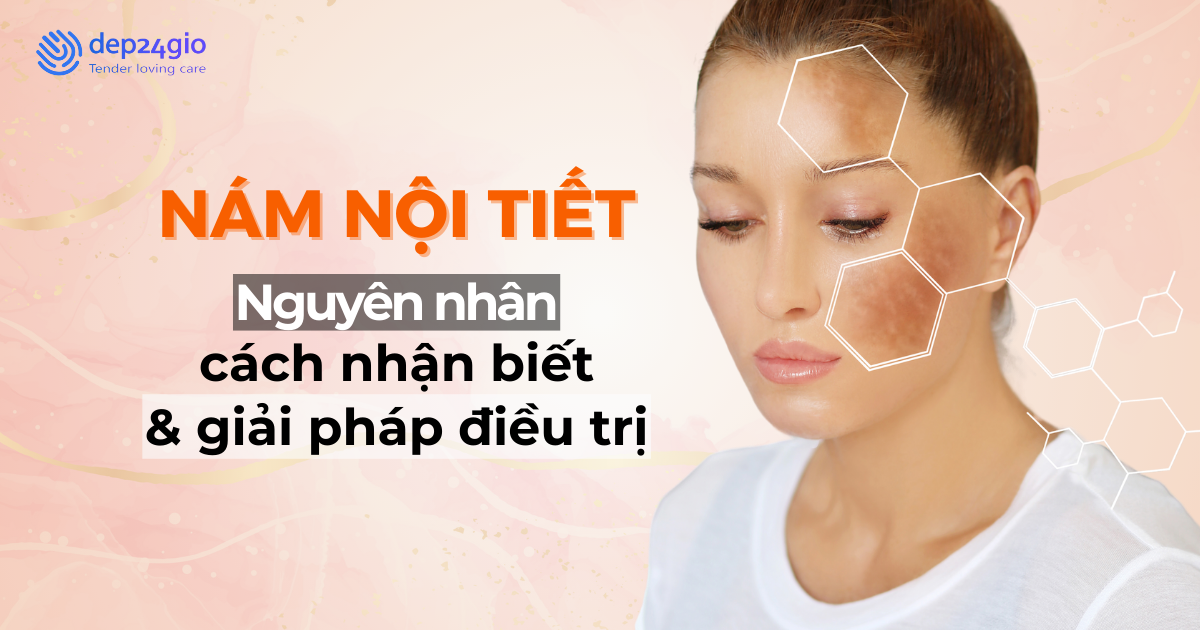 Nám nội tiết: Nguyên nhân, cách nhận biết và giải pháp điều trị