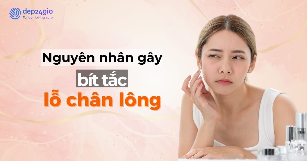 Nguyên nhân gây bít tắc lỗ chân lông