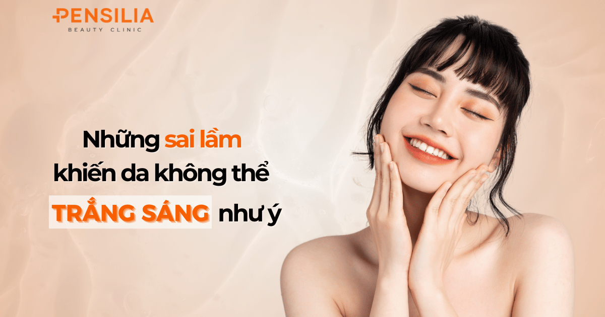 Những sai lầm khiến da không thể trắng sáng như ý