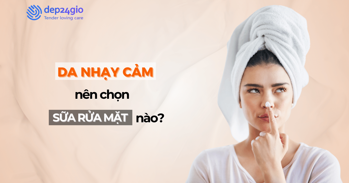 Da nhạy cảm nên dùng sữa rửa mặt nào?