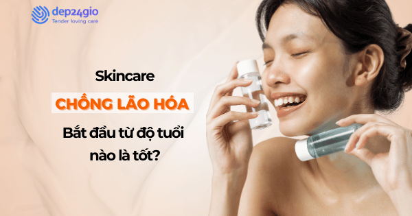 Skincare chống lão hóa: Bắt đầu từ độ tuổi nào là tốt?