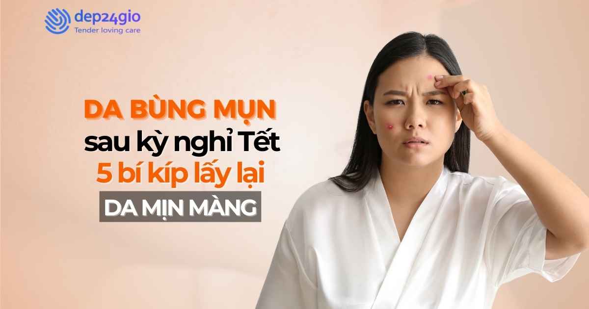 Da bùng mụn sau kỳ nghỉ Tết? 5 bí kíp giúp bạn lấy lại làn da mịn màng